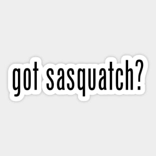 Got Sasquatch? Sticker